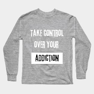 Take Control over Your Addiction Motivational Quote Long Sleeve T-Shirt